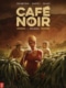 Café Noir 1